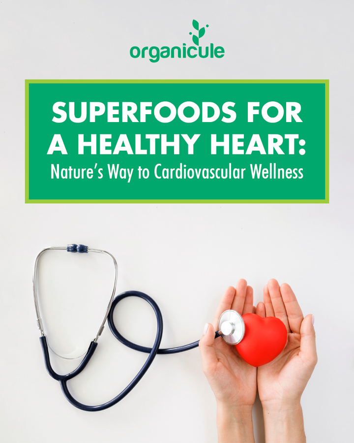 Superfoods for a Healthy Heart: Nature’s Way to Cardiovascular Wellness